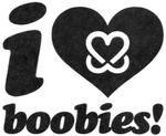 I LOVE BOOBIES!