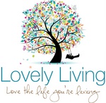 LOVELY LIVING LOVE THE LIFE YOU'RE LIVING