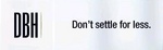 DBH DON'T SETTLE FOR LESS.