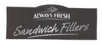 ALWAYS FRESH SANDWICH FILLERS