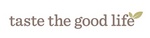 TASTE THE GOOD LIFE