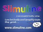 SLIMULINE A NEW CONCEPT FOR HEALTHY EATING LOW FAT FOODS CAN'T POSSIBLY TASTE THIS GOOD..... WWW.SLIMULINE.COM.AU