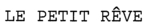LE PETIT REVE