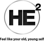HE2 FEEL LIKE YOUR OLD, YOUNG SELF