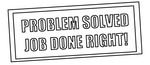 PROBLEM SOLVED JOB DONE RIGHT!