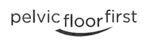 PELVIC FLOOR FIRST