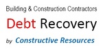 BUILDING & CONSTRUCTION CONTRACTORS DEBT RECOVERY BY CONSTRUCTIVE RESOURCES