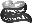 SOFT, STRONG AND LONG ON VALUE