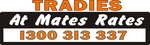 TRADIES AT MATES RATES 1300 313 337