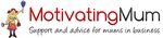 MOTIVATING MUM SUPPORT AND ADVICE FOR MUMS IN BUSINESS