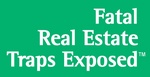 FATAL REAL ESTATE TRAPS EXPOSED