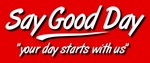 SAY GOOD DAY 
