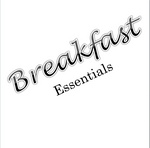 BREAKFAST ESSENTIALS