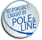RESPONSIBLY CAUGHT BY POLE & LINE