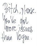 BITCH, PLEASE. YOU'VE GOT MORE ISSUES THAN VOGUE.