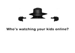 WHO'S WATCHING YOUR KIDS ONLINE?