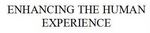 ENHANCING THE HUMAN EXPERIENCE