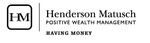 HM HENDERSON MATUSCH POSITIVE WEALTH MANAGEMENT HAVING MONEY