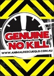 GENUINE NO KILL WWW.ANIMALRESCUEQLD.COM.AU