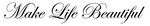 MAKE LIFE BEAUTIFUL