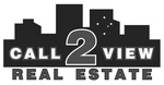 CALL 2 VIEW REAL ESTATE