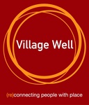 VILLAGE WELL (RE)CONNECTING PEOPLE WITH PLACE