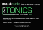 MUSCLETONIC RE-ENERGISE YOUR MUSCLES MAN TONICS NATURAL SKINCARE FOR MEN HIGH GRADE EPSOM SALTS AND ESSENTIAL OILS PROVIDE TARGETED RELIEF TO YOUR ACHING MUSCLES AND BODY. DIRECTIONS: SPRINKLE 1-2 TABLESPOONS INTO A WARM RELAXING BATH WWW.MANTONICS.COM