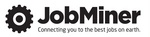 JOBMINER CONNECTING YOU TO THE BEST JOBS ON EARTH.