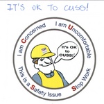 IT'S OK TO CUSS! I AM CONCERNED I AM UNCOMFORTABLE THIS IS A SAFETY ISSUE STOP WORK CTC