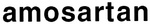 AMOSARTAN