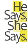 HE SAYS, SHE SAYS.
