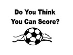 DO YOU THINK YOU CAN SCORE?