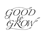 GOOD TO GROW