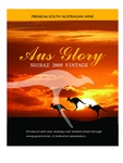 AUS GLORY SHIRAZ 2009 VINTAGE PREMIUM SOUTH AUSTRALIAN WINE PRODUCED WITH WINE MAKING CRAFT HANDED DOWN THROUGH MANY GENERATIONS OF DEDICATED WINEMAKERS.
