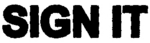 SIGN IT