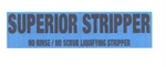SUPERIOR STRIPPER NO RINSE / NO SCRUB LIQUIFYING STRIPPER