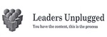 LEADERS UNPLUGGED YOU HAVE THE CONTENT, THIS IS THE PROCESS