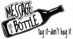 MESSAGE ON A BOTTLE TAG IT-DON'T BAG IT