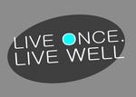 LIVE ONCE. LIVE WELL