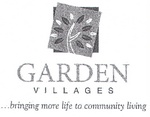 GARDEN VILLAGES ...BRINGING MORE LIFE TO COMMUNITY LIVING