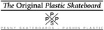 THE ORIGINAL PLASTIC SKATEBOARD PSPP PENNY SKATEBOARDS - PUSHIN PLASTIC