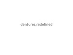 DENTURES.REDEFINED