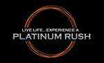 LIVE LIFE...EXPERIENCE A PLATINUM RUSH