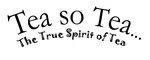 TEA SO TEA... THE TRUE SPIRIT OF TEA