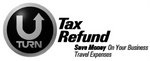 U TURN TAX REFUND SAVE MONEY ON YOUR BUSINESS TRAVEL EXPENSES