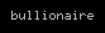 BULLIONAIRE