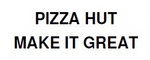 PIZZA HUT MAKE IT GREAT