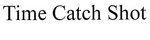 TIME CATCH SHOT