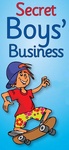 SECRET BOYS' BUSINESS