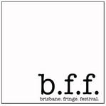 B.F.F. BRISBANE. FRINGE. FESTIVAL.